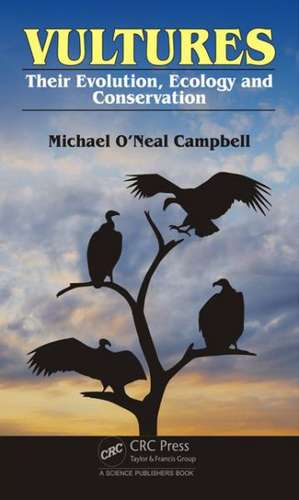 Vultures: Their Evolution, Ecology and Conservation de Michael O'Neal Campbell