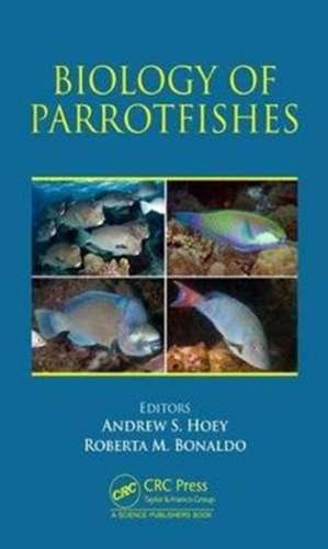 Biology of Parrotfishes de Andrew S. Hoey