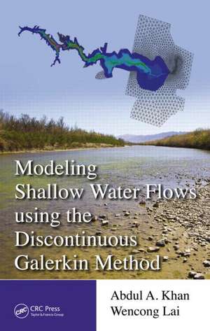 Modeling Shallow Water Flows Using the Discontinuous Galerkin Method de Abdul A. Khan