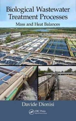 Biological Wastewater Treatment Processes: Mass and Heat Balances de Davide Dionisi