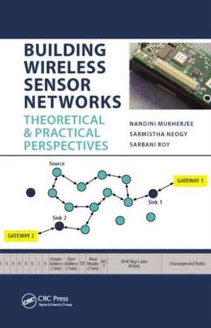 Building Wireless Sensor Networks: Theoretical and Practical Perspectives de Nandini Mukherjee