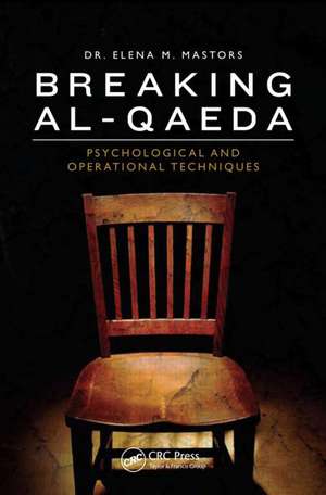 Breaking Al-Qaeda: Psychological and Operational Techniques, Second Edition de Elena Mastors