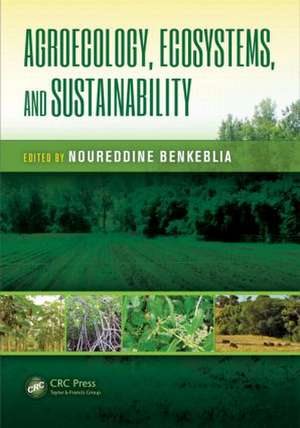 Agroecology, Ecosystems, and Sustainability de Noureddine Benkeblia