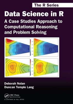 Data Science in R: A Case Studies Approach to Computational Reasoning and Problem Solving de Deborah Nolan