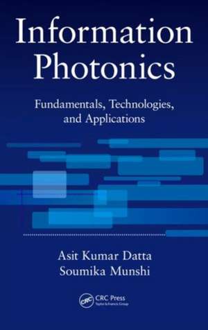 Information Photonics: Fundamentals, Technologies, and Applications de Asit Kumar Datta