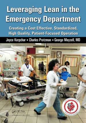 Leveraging Lean in the Emergency Department: Creating a Cost Effective, Standardized, High Quality, Patient-Focused Operation de Joyce Kerpchar