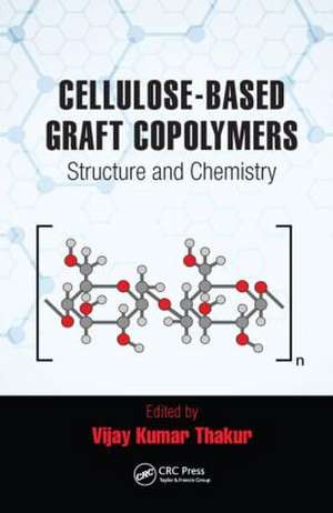 Cellulose-Based Graft Copolymers: Structure and Chemistry de Vijay Kumar Thakur