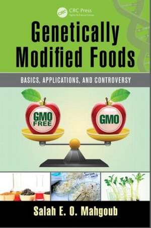 Genetically Modified Foods: Basics, Applications, and Controversy de Salah E. O. Mahgoub