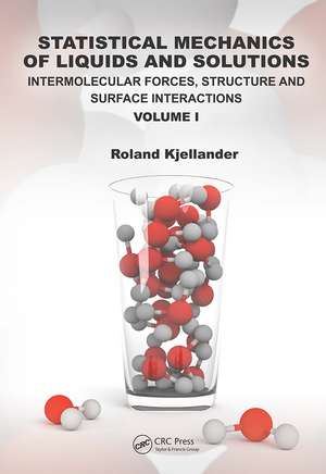 Statistical Mechanics of Liquids and Solutions: Intermolecular Forces, Structure and Surface Interactions Volume I de Roland Kjellander