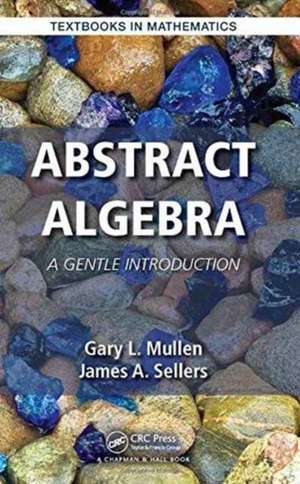 Abstract Algebra: A Gentle Introduction de Gary L. Mullen