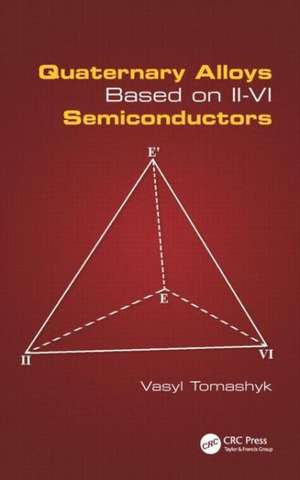 Quaternary Alloys Based on II - VI Semiconductors de Vasyl Tomashyk