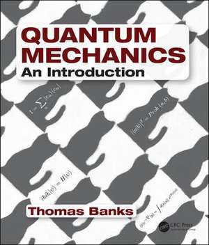 Quantum Mechanics: An Introduction de Thomas Banks