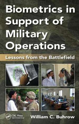 Biometrics in Support of Military Operations: Lessons from the Battlefield de William C. Buhrow