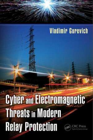 Cyber and Electromagnetic Threats in Modern Relay Protection de Vladimir Gurevich