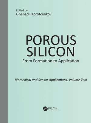 Porous Silicon: From Formation to Application: Biomedical and Sensor Applications, Volume Two de Ghenadii Korotcenkov