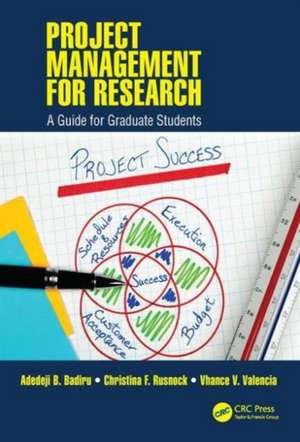 Project Management for Research: A Guide for Graduate Students de Adedeji B. Badiru