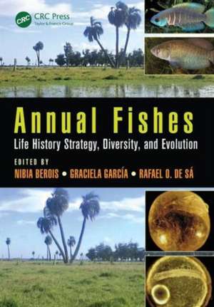 Annual Fishes: Life History Strategy, Diversity, and Evolution de Nibia Berois