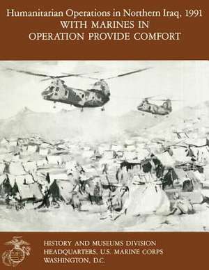 Humanitarian Operations in Northern Iraq, 1991 with Marines in Operation Provide Comfort de Lcol Ronald J. Brown