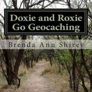 Doxie and Roxie Go Geocaching de Brenda Ann Shirey