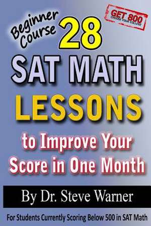 28 SAT Math Lessons to Improve Your Score in One Month - Beginner Course de Steve D. Ph. Warner