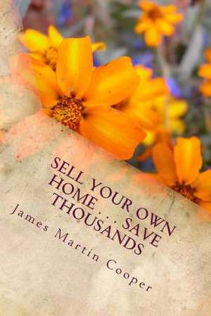 Sell Your Own Home . . .Save Thousands de James Martin Cooper