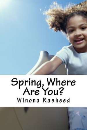 Spring, Where Are You? de Winona Rasheed