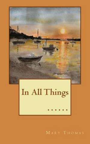 In All Things de Mary Thomas