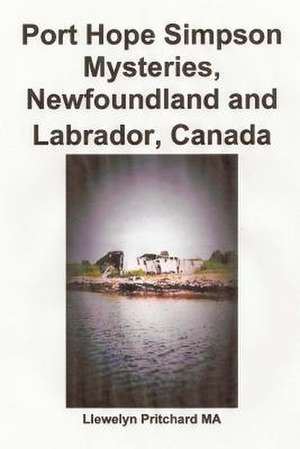 Port Hope Simpson Mysteries, Newfoundland and Labrador, Canada de Llewelyn Pritchard Ma