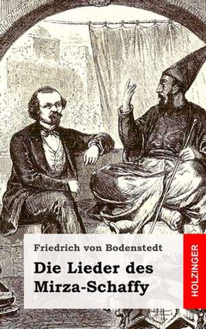 Die Lieder Des Mirza-Schaffy de Friedrich Von Bodenstedt