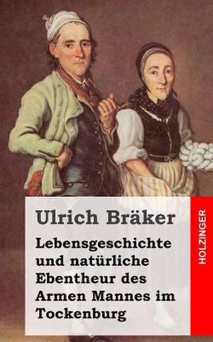 Lebensgeschichte Und Naturliche Ebentheur Des Armen Mannes Im Tockenburg de Ulrich Braker