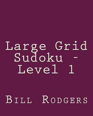 Large Grid Sudoku - Level 1 de Bill Rodgers