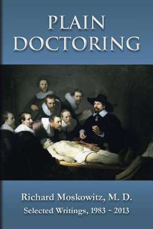 Plain Doctoring de M. D. Richard Moskowitz