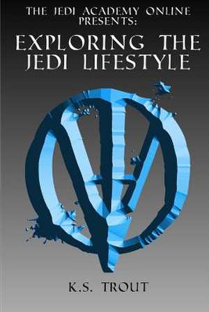 Exploring the Jedi Lifestyle de K. S. Trout