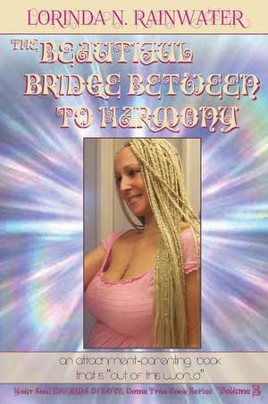 The Beautiful Bridge Between to Harmony de Lorinda N. Rainwater