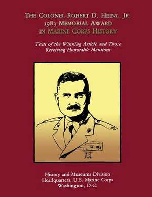 The Colonel Robert D. Heinl, Jr. 1983 Memorial Award in Marine Corps History de U. S. Marine Corps