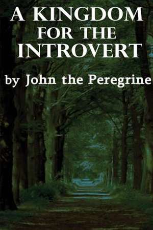 A Kingdom for the Introvert de John The Peregrine