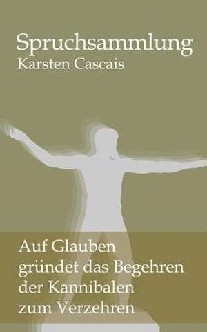 Auf Glauben Gruendet Das Begehren Der Kannibalen Zum Verzehren de Karsten Cascais