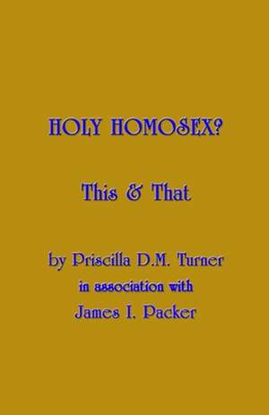 Holy Homosex? de Priscilla D. M. Turner