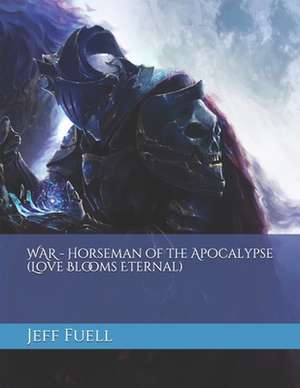 War - Horseman of the Apocalypse (Love Blooms Eternal) de Jeff Fuell