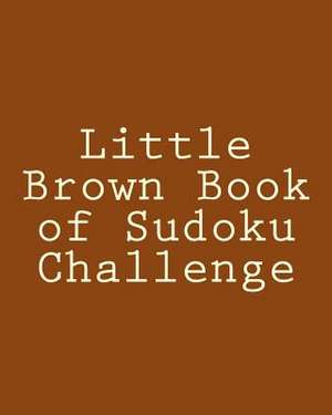 Little Brown Book of Sudoku Challenge de Mark Brightwell