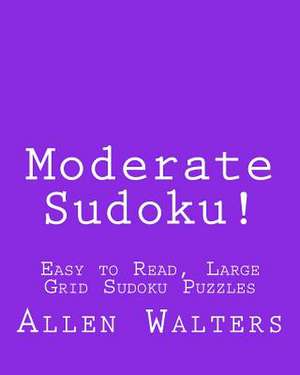 Moderate Sudoku! de Allen Walters