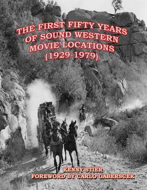 The First Fifty Years of Sound Western Movie Locations (1929-1979) de Kenny Stier