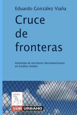 Cruce de Fronteras de Eduardo Gonzalez Viana