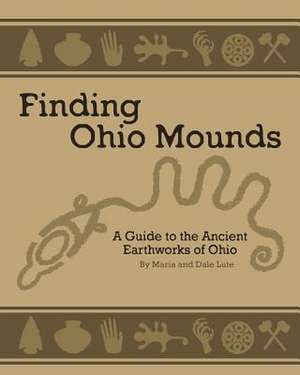 Ancient Mounds in Ohio de Dale Lute