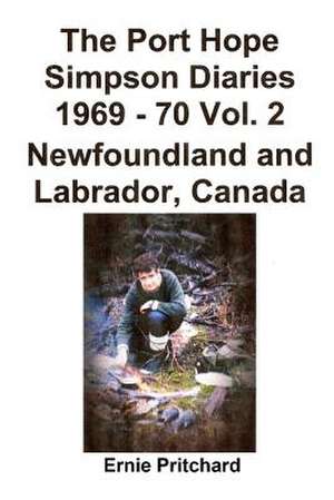 The Port Hope Simpson Diaries 1969 - 70 Vol. 2 Newfoundland and Labrador, Canada de Ernie Pritchard