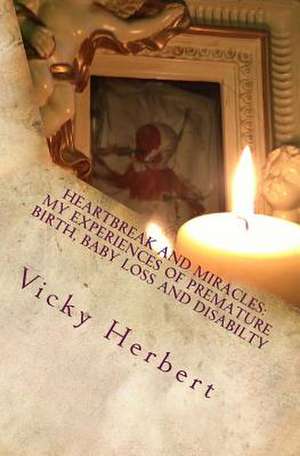 Heartbreak and Miracles de MS Vicky Herbert