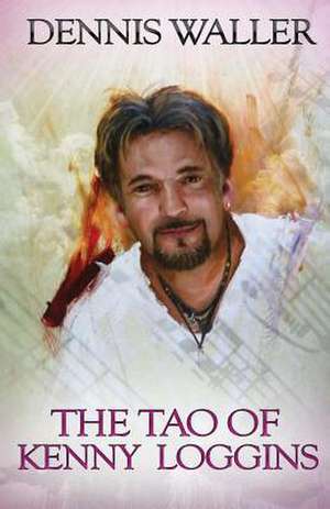 The Tao of Kenny Loggins de Dennis Waller