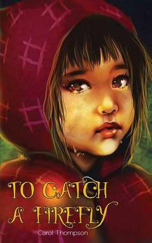 To Catch a Firefly de Carol Thompson