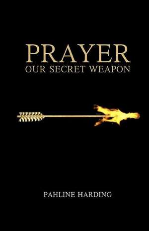 Prayer Our Secret Weapon de Mrs Pahline Harding