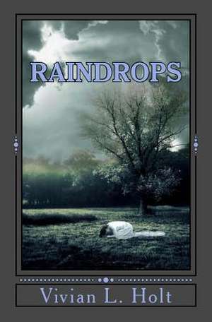 Raindrops de Vivian L. Holt